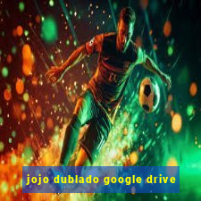 jojo dublado google drive